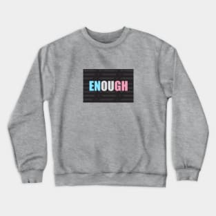 Enough Crewneck Sweatshirt